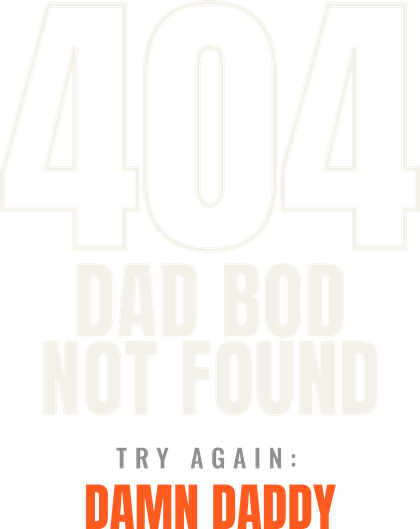 404 Dad Bod Not Found